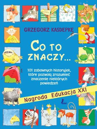 Co to znaczy, czyli 101 zabawnych historyjek, które pozwolą zrozumieć znaczenie niektórych powiedzeń, recenzje