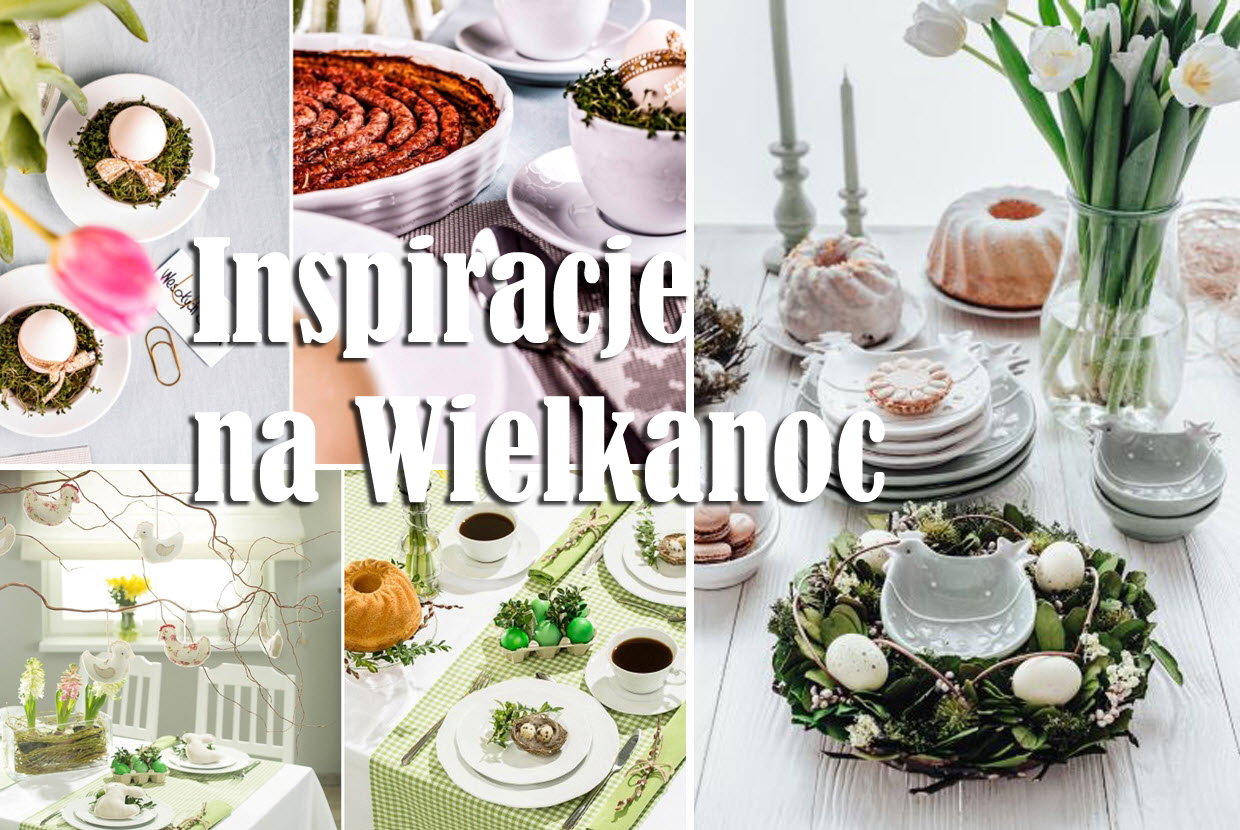 Wielkanocne inspiracje - aranżacje stołów, dekoracje i ozdoby na święta