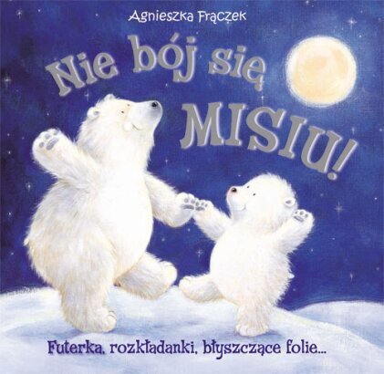 Nie bój się misiu, książki dla dzieci, recenzje książek dla dzieci, bajki dla dzieci