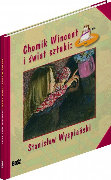 książka dla dzieci - Chomik Wincent i świat sztuki: Stanisław Wyspiański