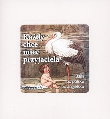 Każdy chce mieć przyjaciela, bajki dla dzieci, audiobook dla dzieci, audiobook