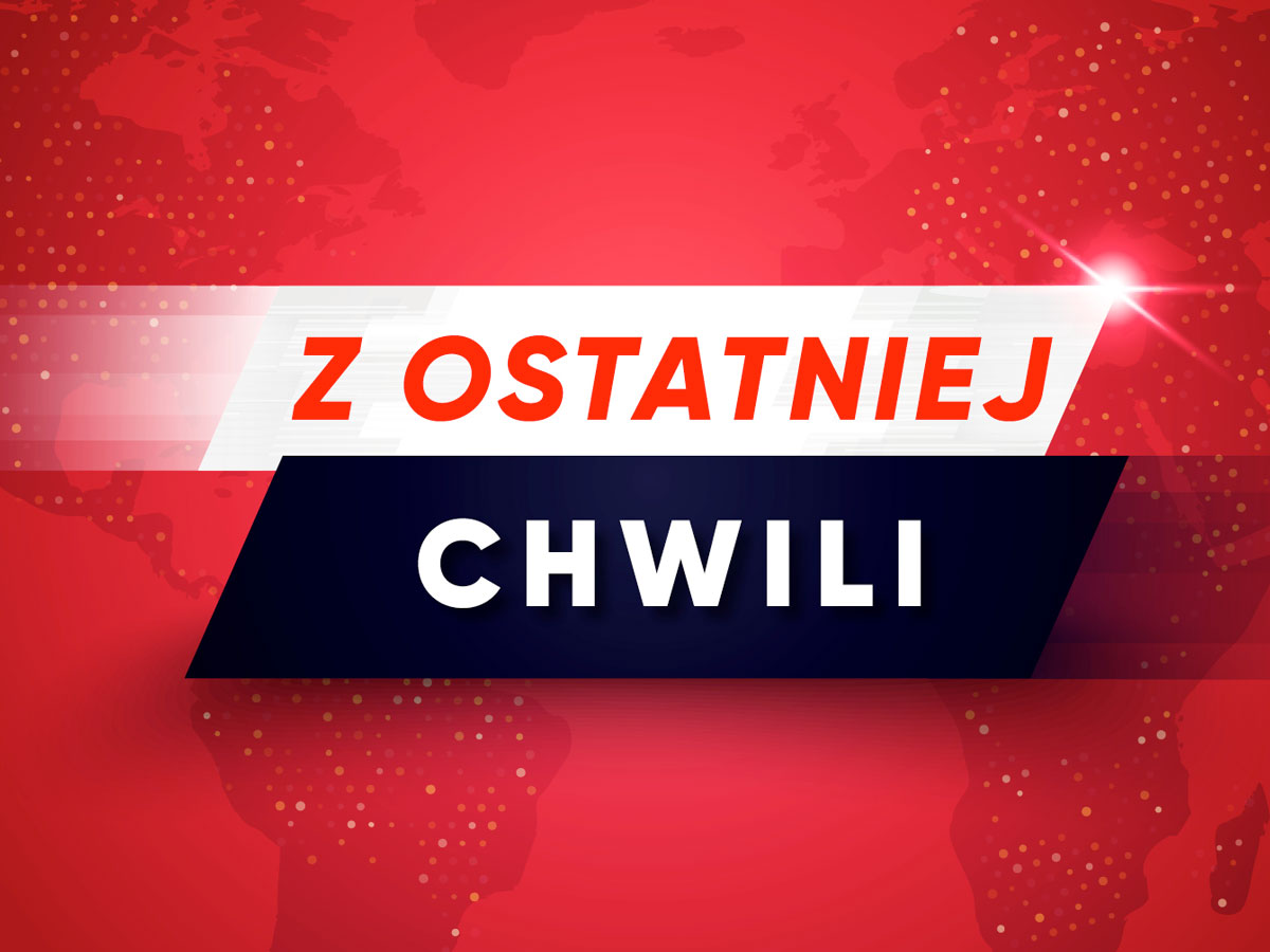z ostatniej chwili