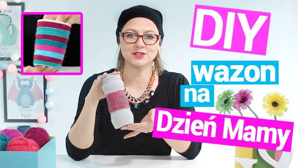 Ja zrobić...?, Agnieszka Szumigaj, wazon z włóczki, Dzień Matki, DIY