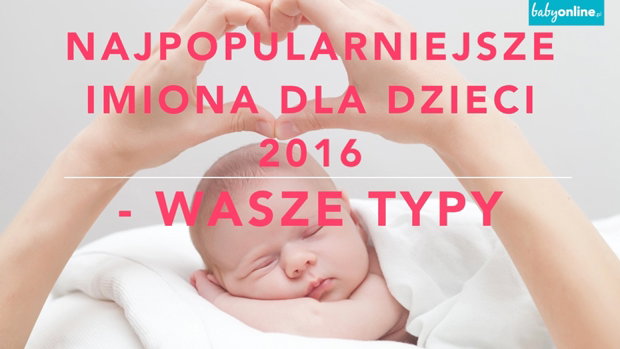 najpopularniejsze imiona dla dzieci 2016