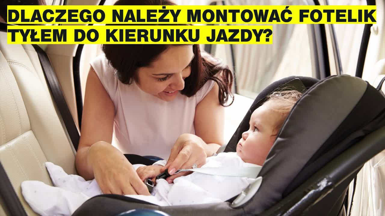 Fotelik montowany tyłem do kierunku jazdy: dlaczego warto? [WIDEO]
