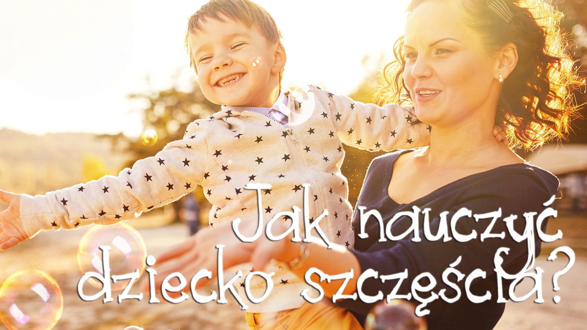 jak wychować szczęśliwe dziecko