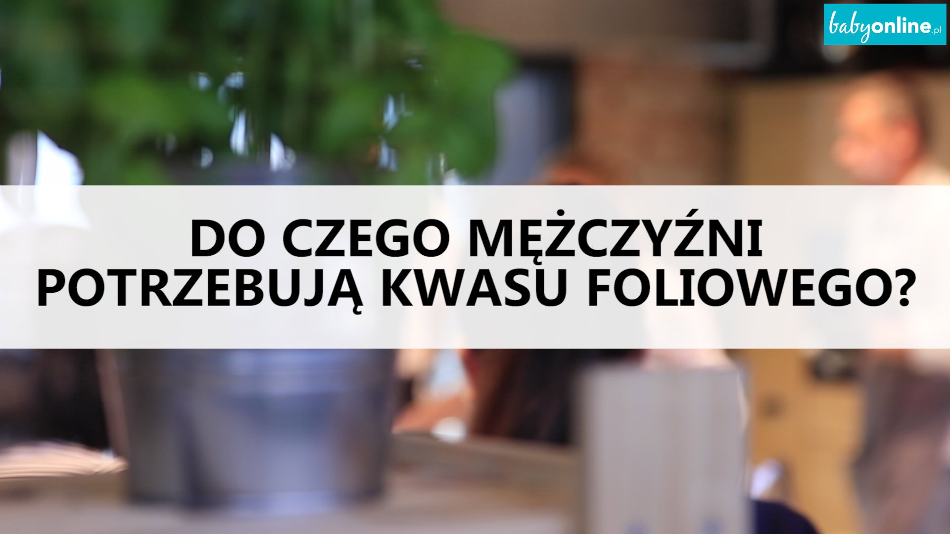 Do czego mężczyźni potrzebują kwasu foliowego?