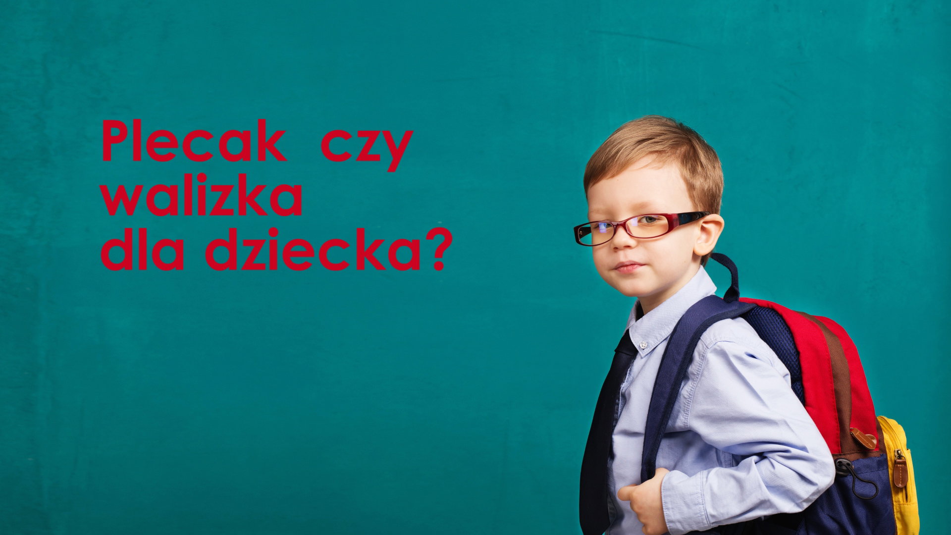 Plecak, czy tornister na kółkach dla dziecka?