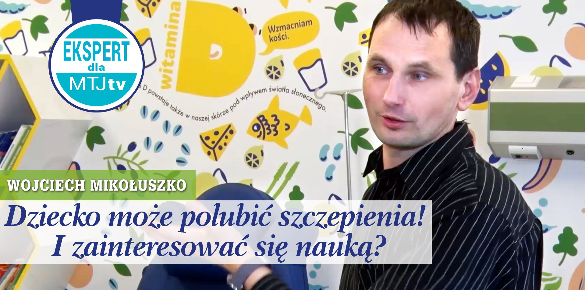 Dziecko może polubić szczepienia - mówi Wojciech Mikołuszko
