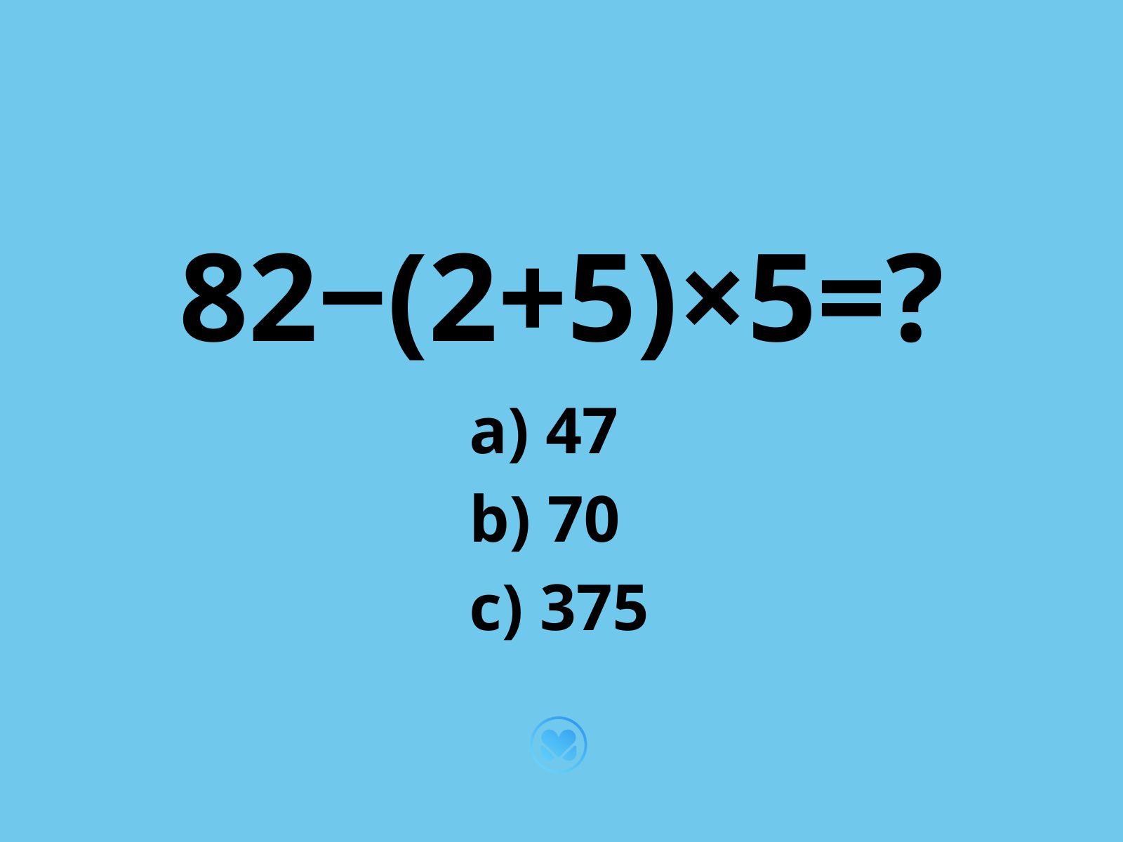 ile to jest 82−(2+5)×5