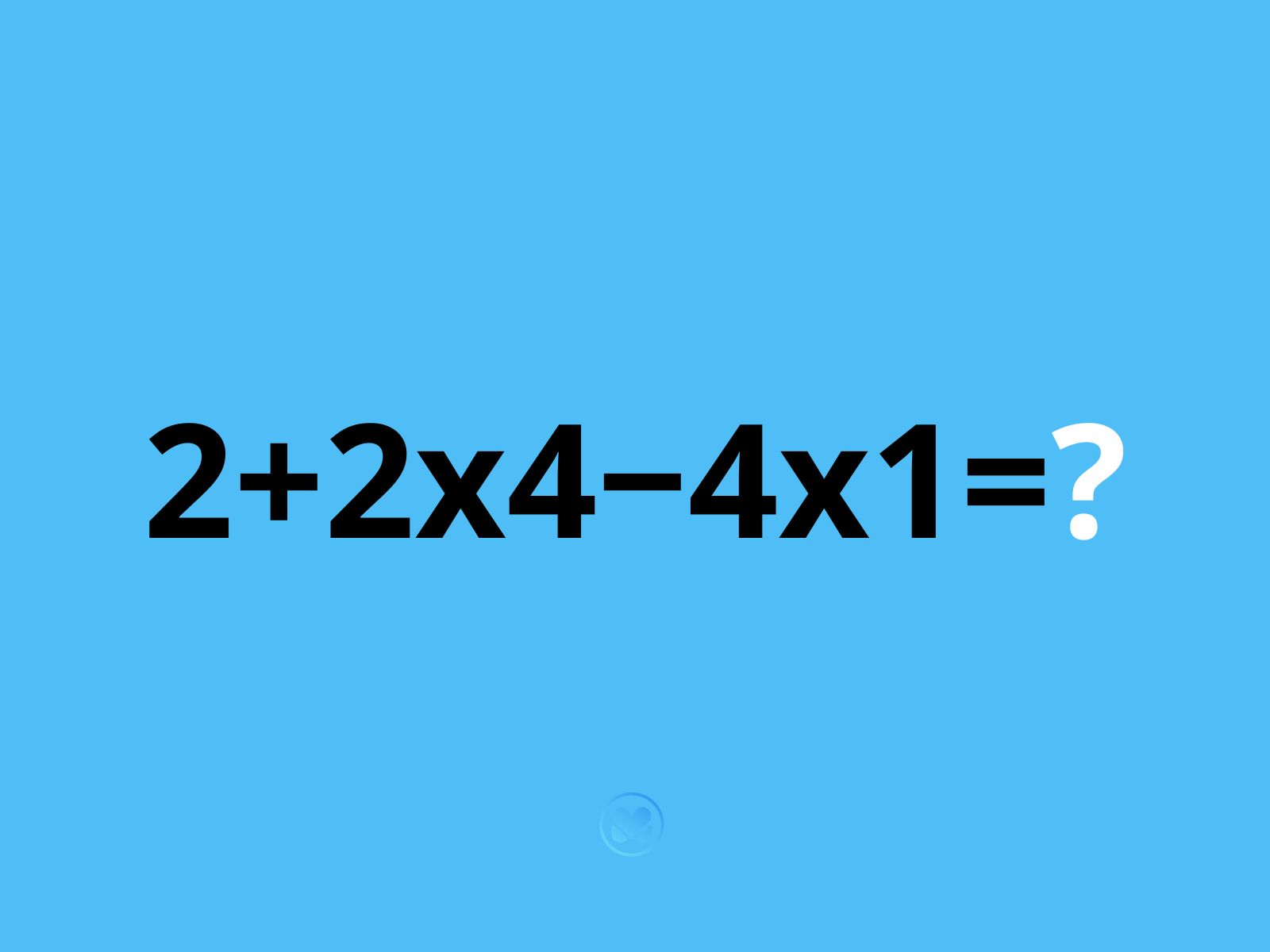 zagadka: ile to jest 2+2x4−4x1?