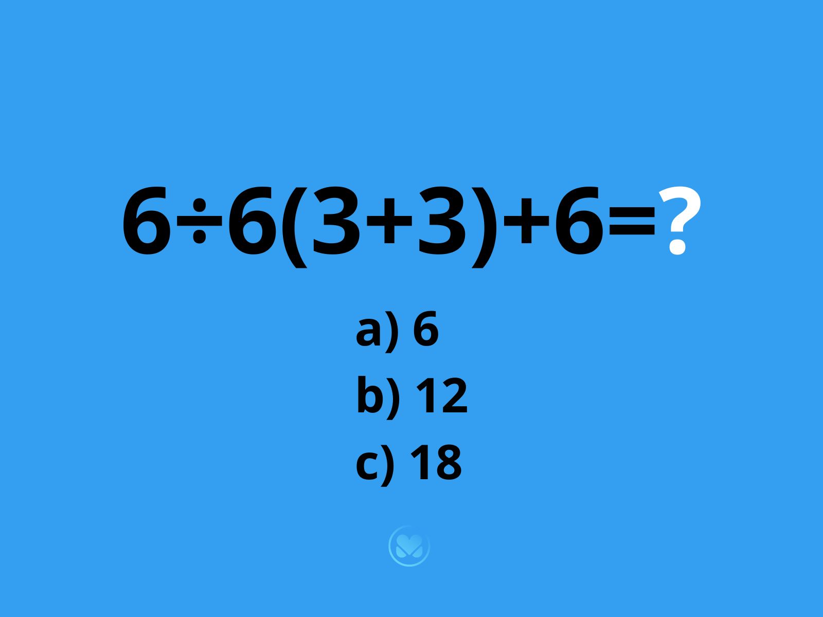 zagadka ile to jest 6÷6(3+3)+6