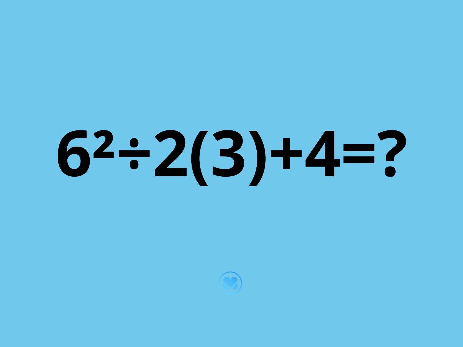 zagadka 6²÷2(3)+4