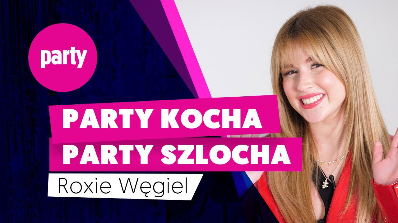 Roksana Węgiel w Party kocha, Party szlocha