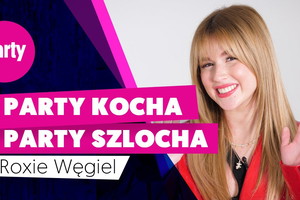 Roksana Węgiel w Party kocha, Party szlocha