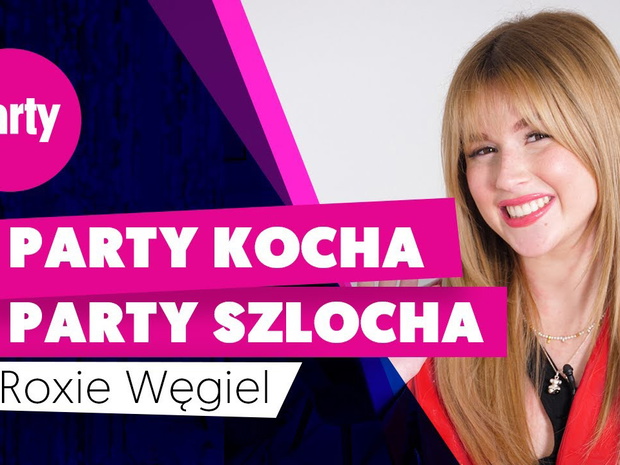 Roksana Węgiel w Party kocha, Party szlocha