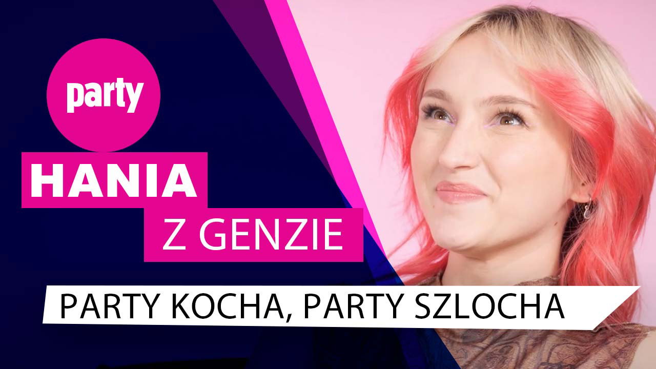 Hi Hania w Party kocha, Party szlocha
