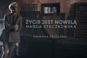 Życie jest nowelą Magdy Steczkowskiej