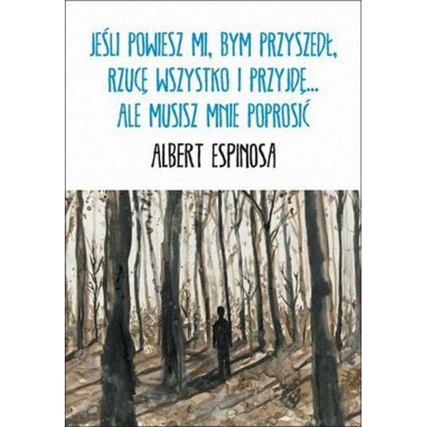 Jeśli powiesz mi, bym przyszedł, rzucę wszystko i przyjdę... ale musisz mnie poprosić, Albert Espinosa