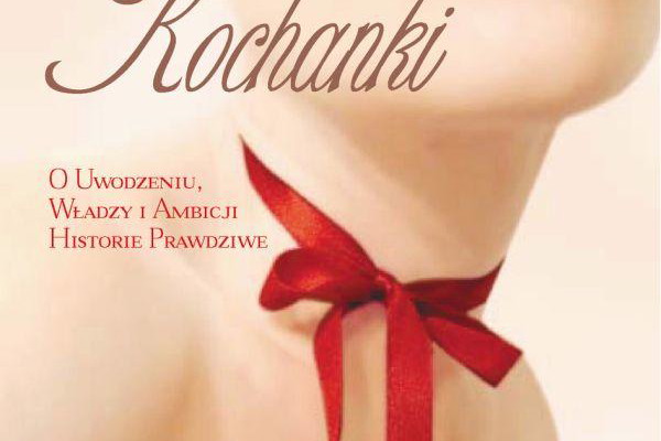 "Kochanki. O uwodzeniu, władzy i ambicji historie prawdziwe"