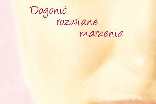 "Dogonić rozwiane marzenia"
