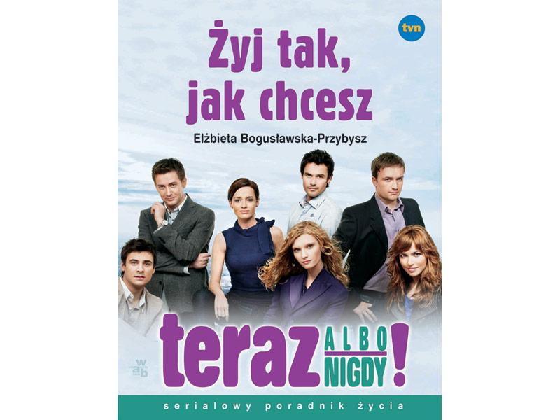 Żyj tak, jak chcesz – teraz albo nigdy!