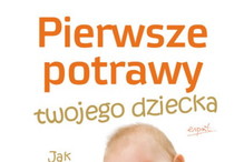 "Pierwsze potrawy twojego dziecka. Jak wprowadzać pokarmy stałe przy odstawianiu od piersi"