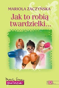 "Jak to robią twardzielki..." Mariola Zaczyńska