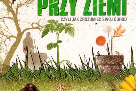 "Z uchem przy ziemi, czyli jak zrozumieć swój ogród" Ken Thompson