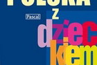 „Polska z dzieckiem – przewodnik dla całej rodziny”