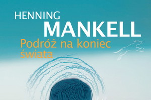 "Podróż na koniec świata" Henning Mankell