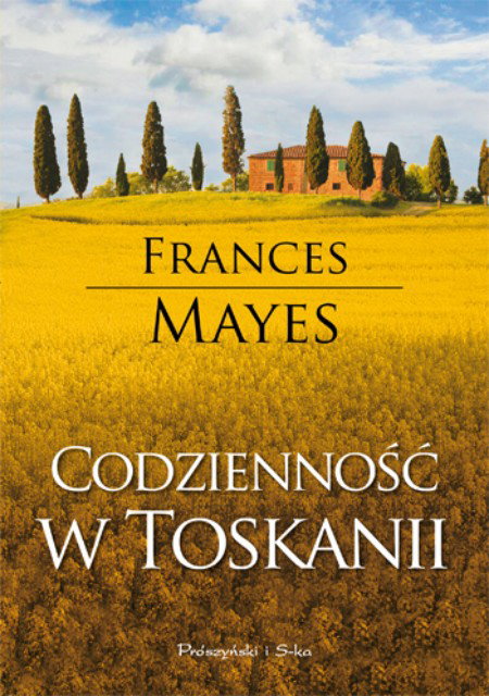 "Codzienność w Toskanii" Frances Mayes