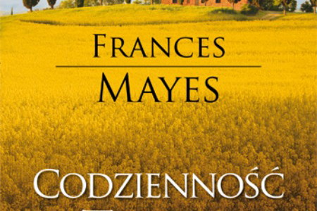 "Codzienność w Toskanii" Frances Mayes