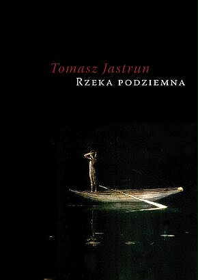 Współodczuwanie choroby wieku - Tomasz Jastrun, Rzeka podziemna