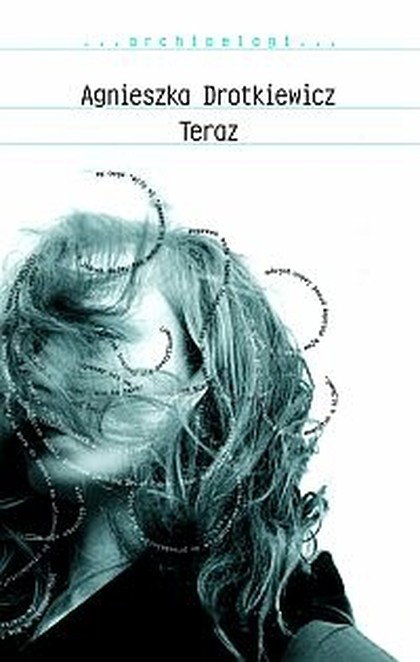 „Teraz” Agnieszka Drotkiewicz