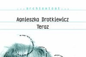 „Teraz” Agnieszka Drotkiewicz