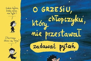 „O Grzesiu, chłopczyku, który nie przestawał zadawać pytań” - We-Dwoje recenzuje