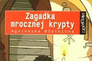 „Zagadka mrocznej krypty” Agnieszka Błotnicka