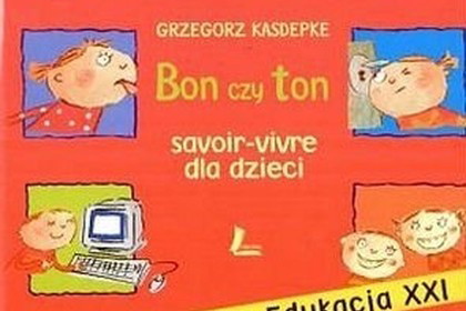 „Bon czy ton. Savoir-vivre dla dzieci” Grzegorz Kasdepke