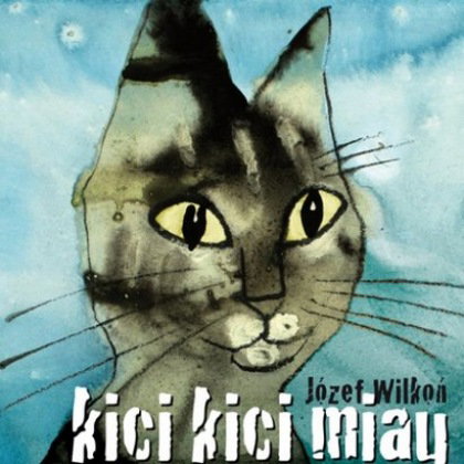 „Kici kici miau (kocia kołysanka)” Józef Wilkoń