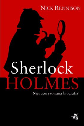 Sherlock Holmes. Biografia nieautoryzowana, Nick Rennison