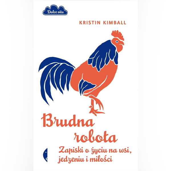 Brudna robota. Zapiski o życiu na wsi, jedzeniu i miłości, Kristin Kimball, Wydawnictwo Czarne