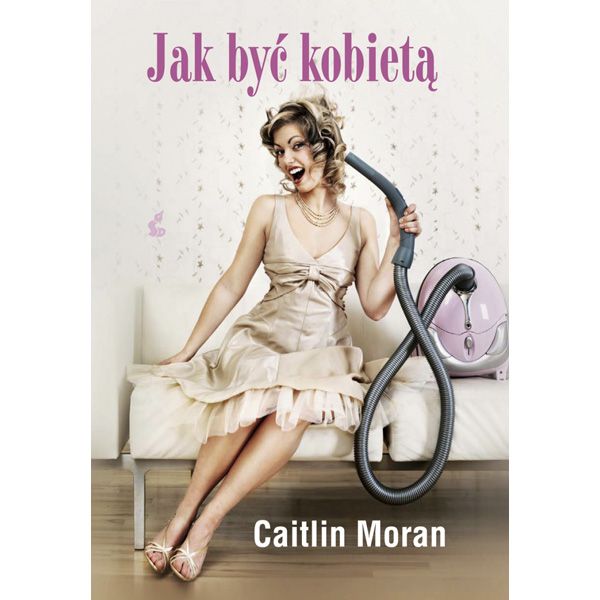 Jak być kobietą, Caitlin Moran