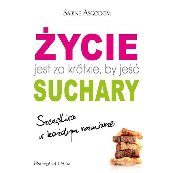 Życie jest za krótkie, by jeść suchary, Sabine Asgodom
