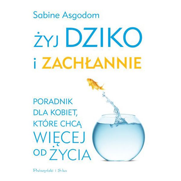 Żyj dziko i zachłannie, Sabine Asgodom