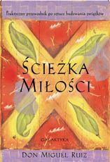 Ścieżka miłości. Praktyczny przewodnik po sztuce budowania związków - Don Miguel Ruiz