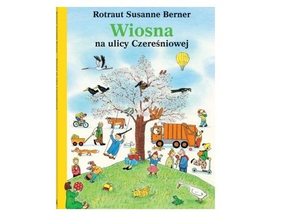 Wiosna na ulicy Czerwśniowej Rotraut Susanne Berner Wydawnictwo Dwie Siostry cena ok 35 zł