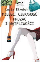 Miłość, ciekawość, prozac i wątpliwości