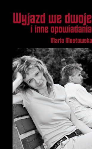 Maria Mostowska "Wyjazd we dwoje i inne opowiadania"