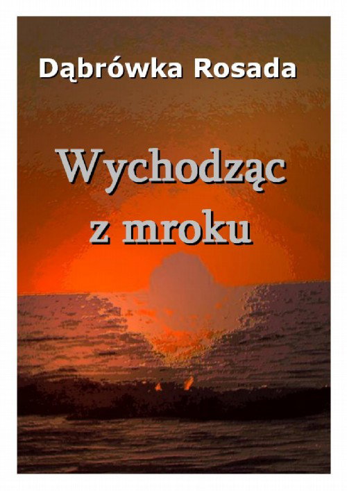 "Wychodząc z mroku" Dąbrówka Rosada
